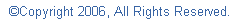 �Copyright 2006, All Rights Reserved.